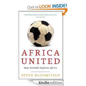 Africa United How Football Explains Africa Steve Bloomfield  