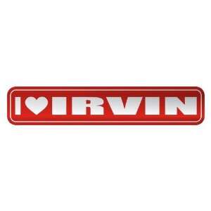   I LOVE IRVIN  STREET SIGN NAME