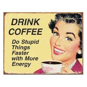  Drink Coffee Do Stupid Things Faster Metal Sign