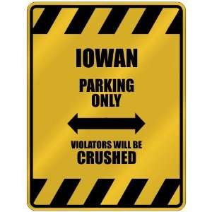   IOWAN PARKING ONLY VIOLATORS WILL BE CRUSHED  PARKING SIGN STATE IOWA