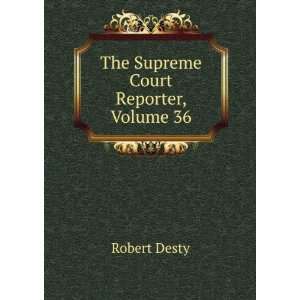  The Supreme Court Reporter, Volume 36 Robert Desty Books