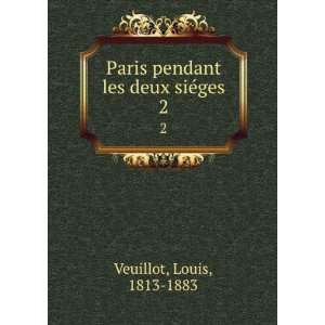 Paris pendant les deux sieÌges. 2 Louis, 1813 1883 Veuillot  