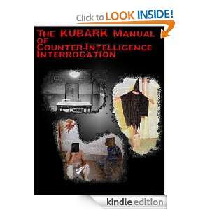 KUBARK Manual of CounterIntelligence Interrogation [Kindle Edition]