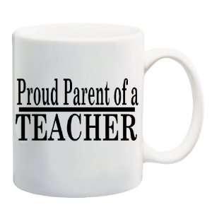  PROUD PARENT OF A TEACHER Mug Coffee Cup 11 oz Everything 