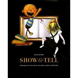 Show and Tell Exploring the Fine Art of Childrens Book Illustration 
