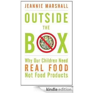 Outside the Box Why Our Children Need Real Food, Not Food Products 