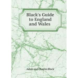    Blacks Guide to England and Wales . Adam and Charles Black Books