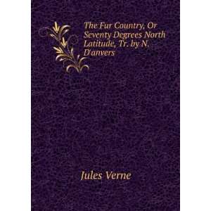  The Fur Country, Or Seventy Degrees North Latitude, Tr. by 