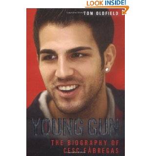 Young Gun The Biography of Cesc Fabregas by Tom Oldfield (Jul 1, 2009 