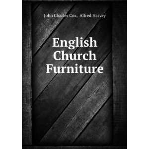    English Church Furniture Alfred Harvey John Charles Cox Books