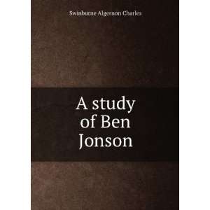  A study of Ben Jonson Swinburne Algernon Charles Books