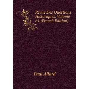   Questions Historiques, Volume 61 (French Edition) Paul Allard Books
