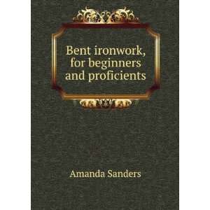    Bent ironwork, for beginners and proficients Amanda Sanders Books