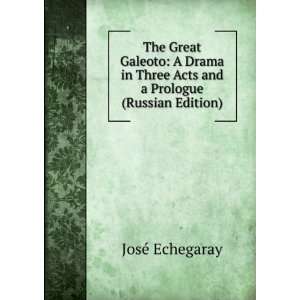  The Great Galeoto A Drama in Three Acts and a Prologue 