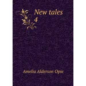  New tales. 4 Amelia Alderson Opie Books