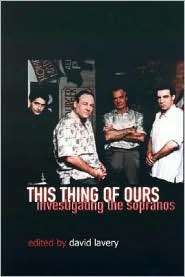 This Thing of Ours Investigating The Sopranos, (0231127812), David 