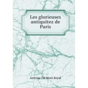  Les glorieuses antiquitez de Paris Antoine Du Mont Royal Books