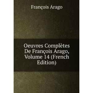   §ois Arago, Volume 14 (French Edition) FranÃ§ois Arago Books