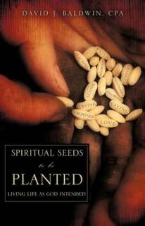   Seeds To Be Planted by David J. Baldwin Cpa, Xulon Press  Paperback