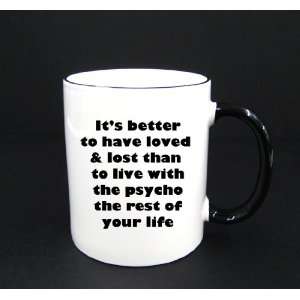  Loved and Lost, No Psychos   11oz Black Handle Coffee Mug 