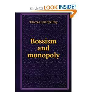  Bossism and monopoly Thomas Carl Spelling Books