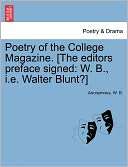 Poetry of the College Magazine. [The editors preface signed W. B., i 