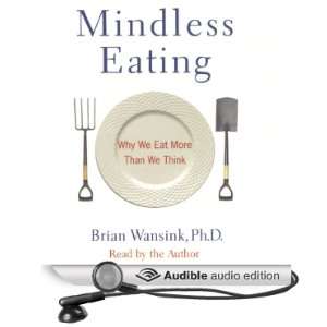  Mindless Eating Why We Eat More Than We Think (Audible 