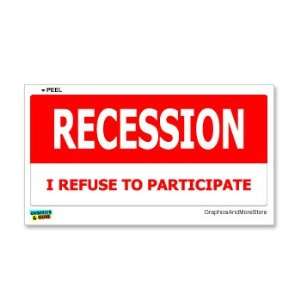  RECESSION I Refuse To Participate   Window Bumper Sticker 