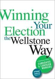 Winning Your Election the Wellstone Way A Comprehensive Guide for 