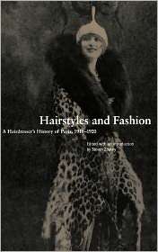 Hairstyles and Fashion A Hairdressers History of Paris, 1910 1920 