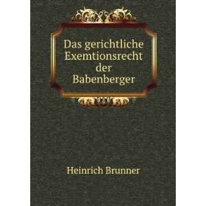   gerichtliche Exemtionsrecht der Babenberger Heinrich Brunner Books
