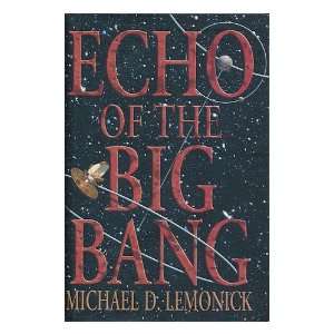   of the Big Bang / by Michael D. Lemonick Michael D. Lemonick Books