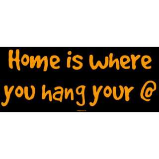 Home is where you hang your @ Large Bumper Sticker 