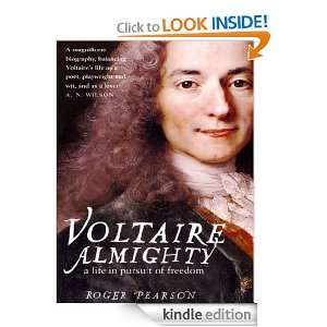 Voltaire Almighty A Life in Pursuit of Freedom Roger Pearson  