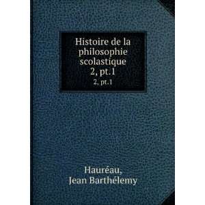   philosophie scolastique. 2, pt.1 Jean BarthÃ©lemy HaurÃ©au Books