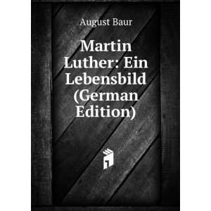    Martin Luther Ein Lebensbild (German Edition) August Baur Books
