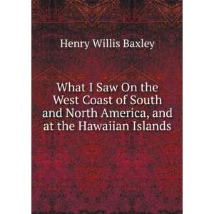   North America, and at the Hawaiian Islands Henry Willis Baxley Books