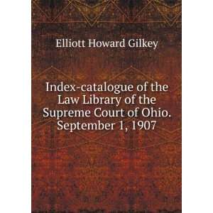   Supreme Court of Ohio. September 1, 1907 Elliott Howard Gilkey Books