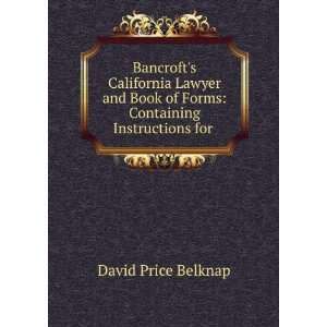   Book of Forms Containing Instructions for . David Price Belknap