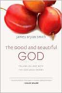 The Good and Beautiful God James Bryan Smith