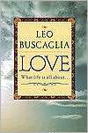 Love What Life is All About Leo F. Buscaglia