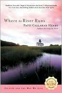 Where the River Runs Patti Callahan Henry