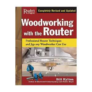  WOODWORKING WITH THE ROUTER   By Bill Hylton