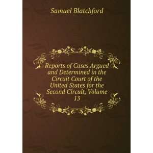   States for the Second Circuit, Volume 13 Samuel Blatchford Books
