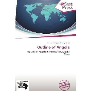  Outline of Angola (9786138791645) Blossom Meghan Jessalyn Books