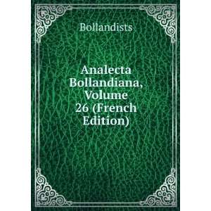   Analecta Bollandiana, Volume 26 (French Edition) Bollandists Books