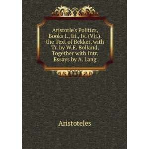 Aristotles Politics, Books I., Iii., Iv. (Vii.). the Text of Bekker 