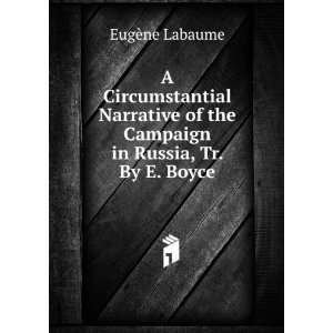   of the Campaign in Russia, Tr. By E. Boyce. EugÃ¨ne Labaume Books