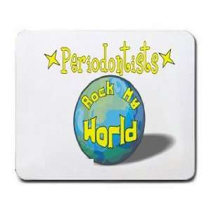  Periodontists Rock My World Mousepad