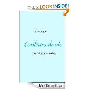 Couleurs de vie peindre pour exister (French Edition) Eric Bodeau 